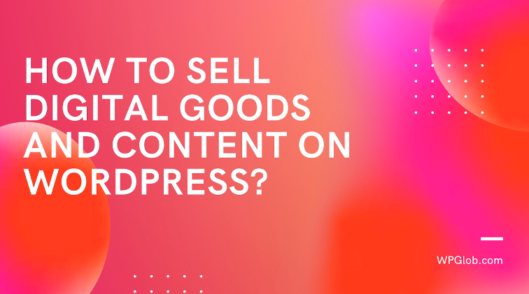 How to sell How to sell digital goods and content on WordPress goods and content